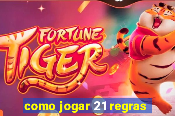 como jogar 21 regras